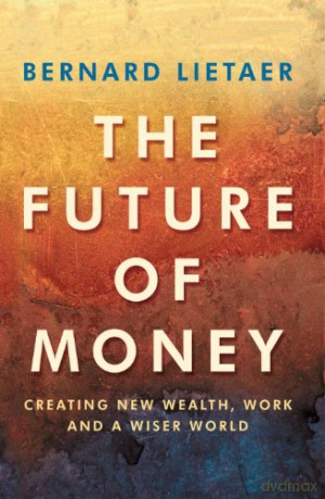 The Future Of Money - Bernard Lietaer [KSIĄŻKA]