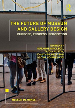The Future of Museum and Gallery Design: Purpose, Process, Perception (Museum Meanings) - Suzanne MacLeod [KSIĄŻKA]