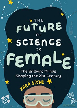 The Future of Science is Female: The Brilliant Minds Shaping the 21st Century (Gift for teenage girls 13-15) - Zara Stone [KSIĄŻKA]