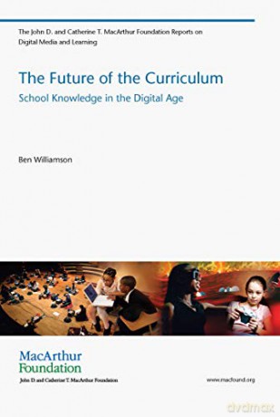 The Future of the Curriculum: School Knowledge in the Digital Age (The John D. and Catherine T. MacArthur Foundation Reports on Digital Media and Learning) - Ben Williamson [KSIĄŻKA]