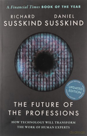 The Future of the Professions: How Technology Will Transform the Work of Human Experts, Updated Edition - Richard Susskind [KSIĄŻKA]