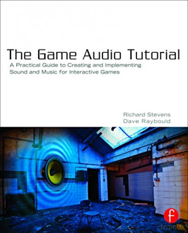 The Game Audio Tutorial: A Practical Guide to Sound and Music for Interactive Games - Richard Stevens [KSIĄŻKA]