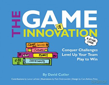 The GAME of Innovation: Conquer Challenges. Level Up Your Team. Play to Win: Gamify Challenges, Level Up Your Team, and Play to Win - David Cutler [KSIĄŻKA]