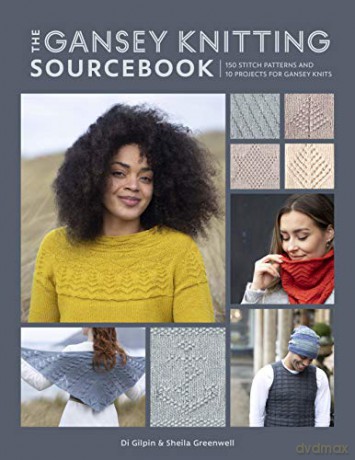 The Gansey Knitting Sourcebook: 150 stitch patterns and 10 projects for gansey knits - Di Gilpin [KSIĄŻKA]