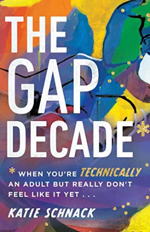 The Gap Decade: When You're Technically an Adult but Really Don't Feel Like It Yet - Katie Schnack [KSIĄŻKA]
