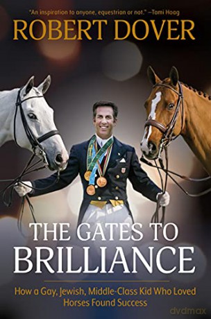 The Gates To Brilliance: 16 Reasons a Gay, Jewish, Middle-Class Kid Who Loved Horses Found Success-and How You Can, Too: How a Gay, Jewish, Middle-Class Kid Who Loved Horses Found Success - Robert [KSIĄŻKA]