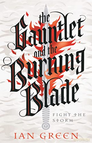 The Gauntlet and the Burning Blade (The Rotstorm) - Ian Green [KSIĄŻKA]