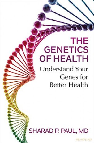 The Genetics of Health: Understand Your Genes for Better Health - Sharad P. Paul MD [KSIĄŻKA]