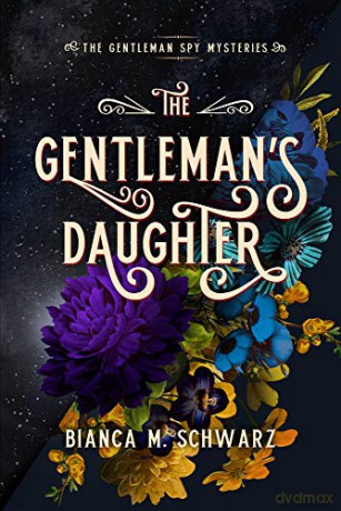 The Gentleman's Daughter: Volume 2 (The Gentleman Spy Mysteries) - Bianca M. Schwarz [KSIĄŻKA]
