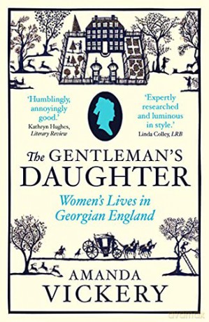 The Gentleman's Daughter: Women's Lives in Georgian England (Yale Nota Bene) - Vickery [KSIĄŻKA]