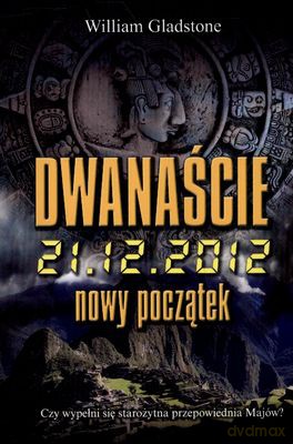 Dwanaście 21.12.2012 Nowy Początek - William Gladstone [KSIĄŻKA]
