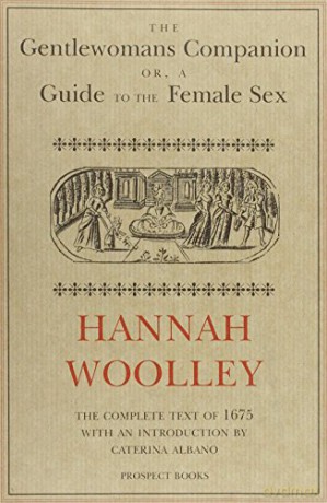 The Gentlewoman's Companion: A Guide to the Female Sex - Hannah Woolley [KSIĄŻKA]