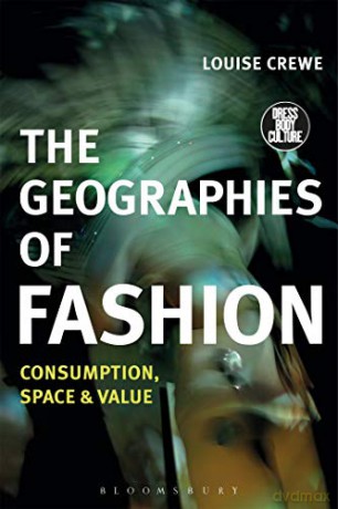 The Geographies of Fashion: Consumption, Space, and Value (Dress, Body, Culture) - Louise Crewe [KSIĄŻKA]