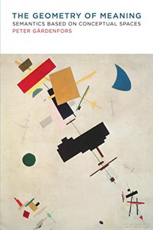The Geometry of Meaning: Semantics Based on Conceptual Spaces (The MIT Press) - Peter Gärdenfors [KSIĄŻKA]