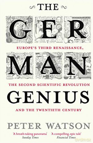 The German Genius: Europe's Third Renaissance, the Second Scientific Revolution and the Twentieth Century - Peter Watson [KSIĄŻKA]