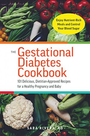 The Gestational Diabetes Cookbook: 101 Delicious, Dietitian-Approved Recipes for a Healthy Pregnancy and Baby - Sara Monk Rivera [KSIĄŻKA]