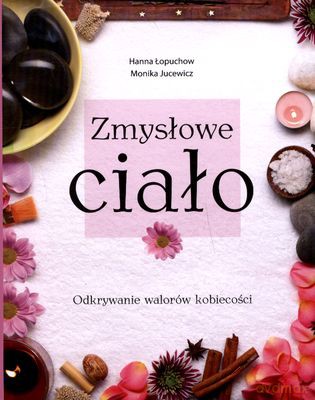 Zmysłowe Ciało - Hanna Łopuchow, Monika Jucewicz [KSIĄŻKA]