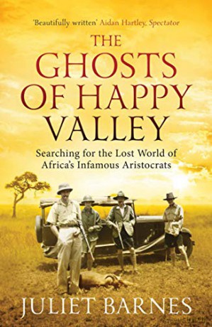 The Ghosts of Happy Valley: Searching for the Lost World of Africa's Infamous Aristocrats - Juliet Barnes [KSIĄŻKA]