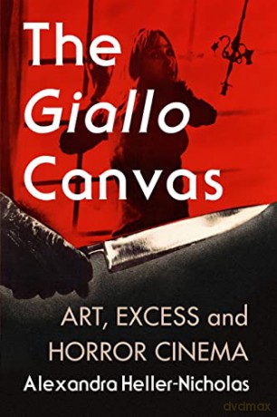 The Giallo Canvas: Art, Excess and Horror Cinema - Alexandra Heller-Nicholas [KSIĄŻKA]