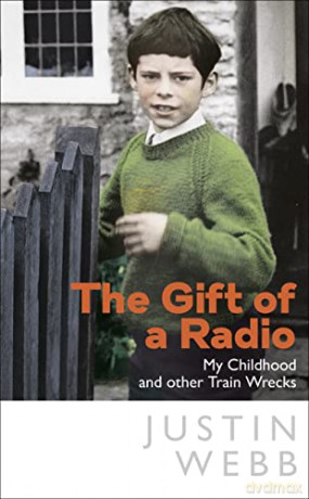 The Gift of a Radio: My Childhood and other Train Wrecks - Justin Webb [KSIĄŻKA]