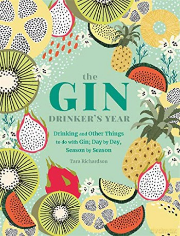 The Gin Drinker's Year: Drinking and Other Things to Do With Gin; Day by Day, Season by Season - A Recipe Book - Tara Richardson [KSIĄŻKA]
