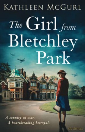 The Girl From Bletchley Park: Heartbreaking and gripping WW2 historical fiction for 2021 - Kathleen McGurl [KSIĄŻKA]