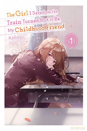 The Girl I Saved on the Train Turned Out to Be My Childhood Friend, Vol. 1 (light novel) (The Girl I Saved on the Train Turned Out to Be My Childhood Friend (Light Novel)) - Kennoji [KSIĄŻKA]