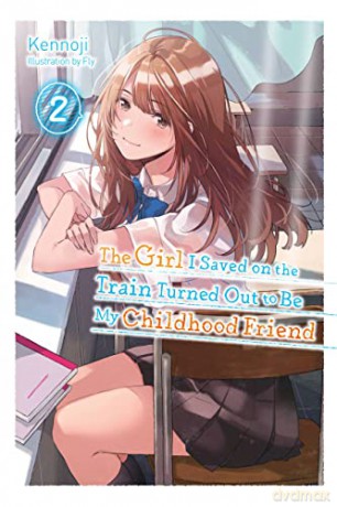 The Girl I Saved on the Train Turned Out to Be My Childhood Friend, Vol. 2 (light novel) (The Girl I Saved on the Train Turned Out to Be My Childhood Friend (Light Novel)) - Kennoji [KSIĄŻKA]