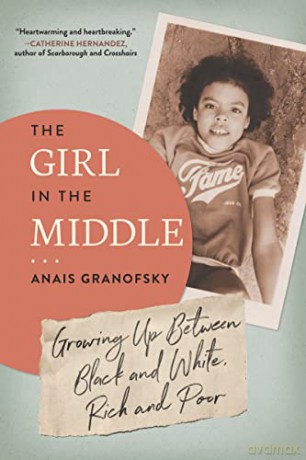 The Girl in the Middle: Growing Up Between Black and White, Rich and Poor - Anais Granofsky [KSIĄŻKA]