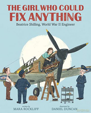 The Girl Who Could Fix Anything: Beatrice Shilling, World War II Engineer - Mara Rockliff [KSIĄŻKA]