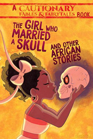 The Girl Who Married a Skull: and Other African Stories: 1 (Cautionary Fables and Fairytales, 1) - Kel McDonald [KSIĄŻKA]