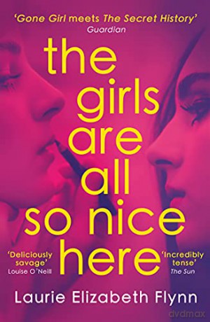 The Girls Are All So Nice Here: The global bestseller debut crime thriller of 2022 about toxic female friendship and obsession - Laurie Elizabeth Flynn [KSIĄŻKA]