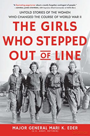 The Girls Who Stepped Out of Line: Untold Stories of the Women Who Changed the Course of World War II - Mari K. Eder [KSIĄŻKA]