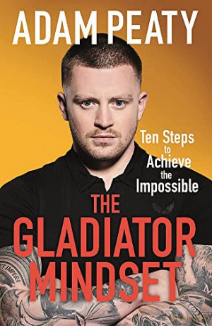The Gladiator Mindset: Push Your Limits. Overcome Challenges. Achieve Your Goals. - Adam Peaty [KSIĄŻKA]