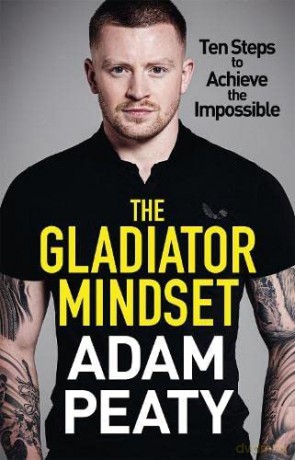 The Gladiator Mindset: Push Your Limits. Overcome Challenges. Achieve Your Goals. - Adam Peaty [KSIĄŻKA]