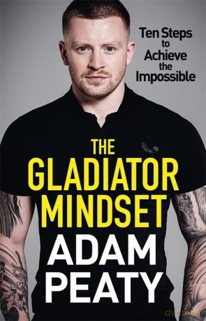 The Gladiator Mindset: Push Your Limits. Overcome Challenges. Achieve Your Goals. - Adam Peaty [KSIĄŻKA]