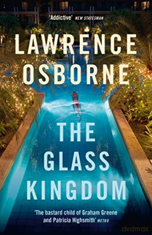 The Glass Kingdom: Lawrence Osborne - Lawrence Osborne [KSIĄŻKA]