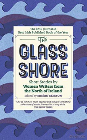 The Glass Shore: Short Stories by Women Writers from the North of Ireland - Sinéad Gleeson (Ed.) [KSIĄŻKA]