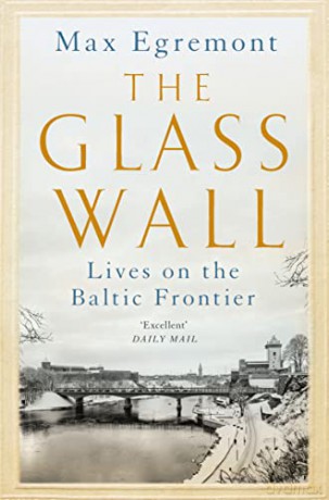 The Glass Wall: Lives on the Baltic Frontier - Max Egremont [KSIĄŻKA]