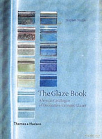 The Glaze Book: A Visual Catalogue of Decorative Ceramic Glazes - Stephen Murfitt [KSIĄŻKA]