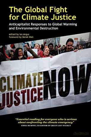 The Global Fight for Climate Justice - Anticapitalist Responses to Global Warming and Environmental Destruction - Ian Angus [KSIĄŻKA]