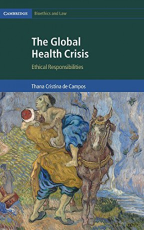The Global Health Crisis: Ethical Responsibilities: 36 (Cambridge Bioethics and Law, Series Number 36) - Thana Cristina de Campos [KSIĄŻKA]