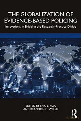 The Globalization of Evidence-Based Policing: Innovations in Bridging the Research-Practice Divide - Eric L. Piza [KSIĄŻKA]