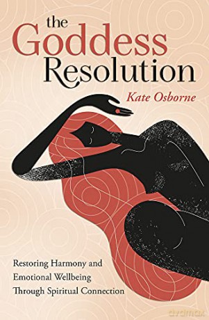 The Goddess Resolution: Restoring Harmony and Emotional Wellbeing Through Spiritual Connection - Kate Osborne [KSIĄŻKA]