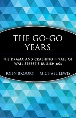 The Go-Go Years: The Drama and Crashing Finale of Wall Street's Bullish 60s: 25 (Wiley Investment Classics) - John Brooks [KSIĄŻKA]