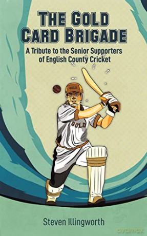 The Gold Card Brigade: A Tribute to the Senior Supporters of English County Cricket - Steven Illingworth [KSIĄŻKA]