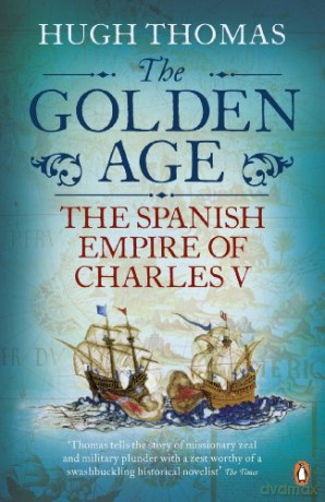 The Golden Age: The Spanish Empire of Charles V - Hugh Thomas [KSIĄŻKA]
