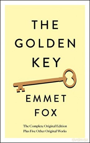 The Golden Key: The Complete Original Edition: Plus Five Other Original Works (Simple Success Guides) - Emmet Fox [KSIĄŻKA]