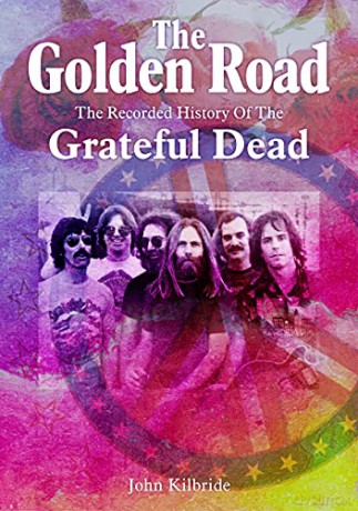 The Golden Road: The Recorded History of Grateful Dead - John Kilbride [KSIĄŻKA]