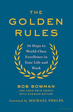 The Golden Rules: 10 Steps to World-Class Excellence in Your Life and Work - Bob Bowman [KSIĄŻKA]